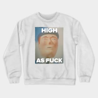 High as Fuck Crewneck Sweatshirt